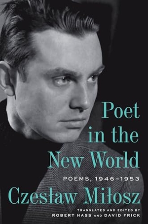 Milosz, Czeslaw. Poet in the New World - Poems, 1946-1953. HarperCollins, 2025.