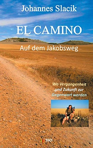 Slacik, Johannes. El Camino - Auf dem Jakobsweg - Wo Vergangenheit und Zukunft zur Gegenwart werden. Books on Demand, 2020.
