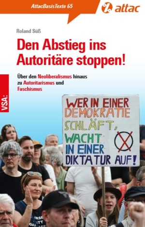 Süß, Roland. Den Abstieg ins Autoritäre stoppen! - Über den Neoliberalismus hinaus zu Autoritarismus und Faschismus. AttacBasisTexte 65. Vsa Verlag, 2026.