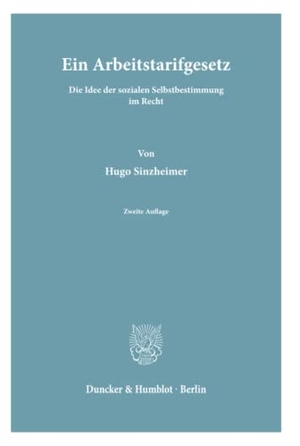 Sinzheimer, Hugo. Ein Arbeitstarifgesetz. - Die Idee der sozialen Selbstbestimmung im Recht.. Duncker & Humblot, 1977.