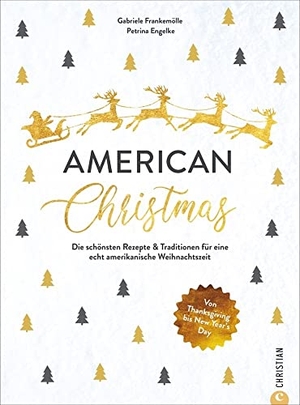 Frankemölle, Gabriele / Petrina Engelke. American Christmas - Die schönsten Rezepte & Traditionen für eine echt amerikanische Weihnachtszeit. Von Thanksgiving bis New Year's Day. Christian Verlag GmbH, 2021.