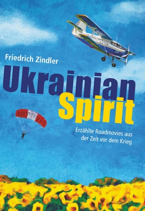 Zindler, Friedrich. UKRAINIAN SPIRIT - Roadmovies aus der Zeit vor dem Krieg. Buchschmiede, 2023.