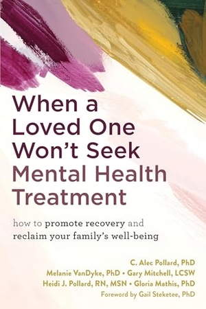 Pollard, C. Alec / Mitchell, Gary et al. When a Loved One Won't Seek Mental Health Treatment - How to Promote Recovery and Reclaim Your Family's Well-Being. Orion, 2024.