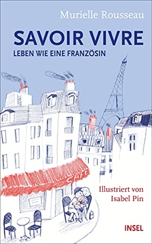 Rousseau, Murielle. Savoir-vivre - Leben wie eine Französin. Insel Verlag GmbH, 2017.