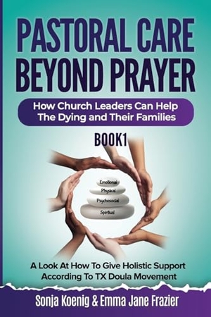 Koenig, Sonja / Emma Jane Frazier. Pastoral Care Beyond Prayer - How Church Leaders Can Help The Dying and Their Families. Sparkling Light Publishers, 2024.