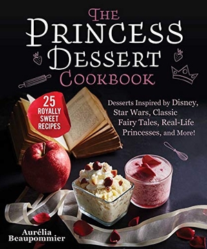 Beaupommier, Aurélia. The Princess Dessert Cookbook - Desserts Inspired by Disney, Star Wars, Classic Fairy Tales, Real-Life Princesses, and More!. SKYHORSE PUB, 2020.