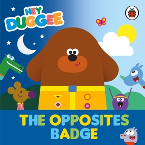 Hey Duggee. Hey Duggee: The Opposites Badge. Penguin Random House Children's UK, 2024.