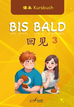 Jing, Wang / Jing, Zhao et al. Chinesisch für Fortgeschrittene: Bis Bald 3 Kursbuch. SONATA Book, 2026.