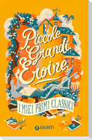 Piccole grandi eroine. I miei primi classici: Il giardino segreto-Piccole donne-Il mago di Oz-Anna dai capelli rossi
