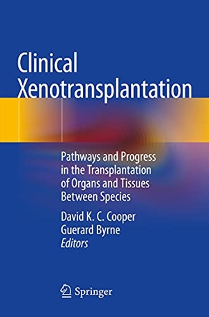 Byrne, Guerard / David K. C. Cooper (Hrsg.). Clinical Xenotransplantation - Pathways and Progress in the Transplantation of Organs and Tissues Between Species. Springer International Publishing, 2021.