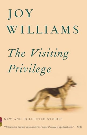 Williams, Joy. The Visiting Privilege - New and Collected Stories. Knopf Doubleday Publishing Group, 2016.