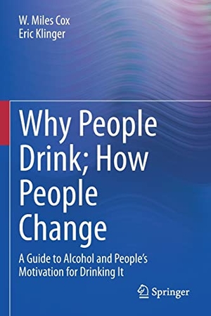 Klinger, Eric / W. Miles Cox. Why People Drink; How People Change - A Guide to Alcohol and People¿s Motivation for Drinking It. Springer International Publishing, 2023.