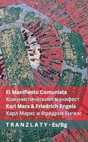 Marx, Karl / Friedrich Engels. El Manifiesto Comunista / Комунистическият манифест - Tranzlaty Español Български. Tranzlaty, 2025.