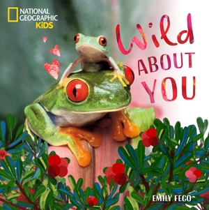 Fego, Emily / National Geographic Kids. Wild about You (a Nat Geo Baby Board Book) - A Sweet Board Book about Baby Animals. Disney - Rhcb, 2026.