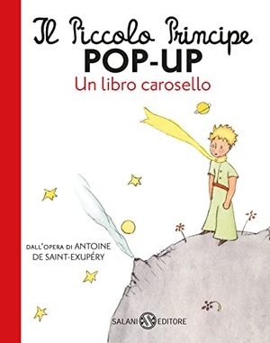 Saint-Exupéry, Antoine de. Il Piccolo Principe pop-up. Un libro carosello. Salani, 2021.