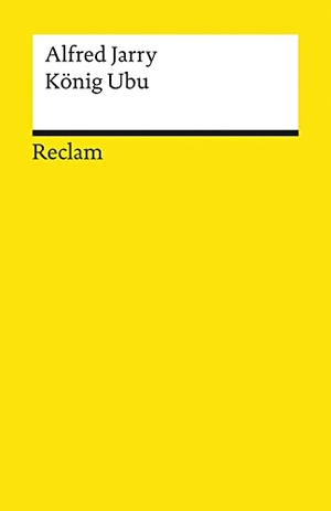 Jarry, Alfred. König Ubu - Drama in fünf Aufzügen - Jarry, Alfred - französische Literatur in deutscher Übersetzung. Reclam Philipp Jun., 1995.