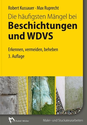Kussauer, Robert / Max Ruprecht. Die häufigsten Mängel bei Beschichtungen und WDVS - Erkennen, vermeiden, beheben. Müller Rudolf, 2014.