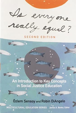 Sensoy, Ozlem / Robin DiAngelo. Is Everyone Really Equal? - An Introduction to Key Concepts in Social Justice Education. Teachers' College Press, 2017.