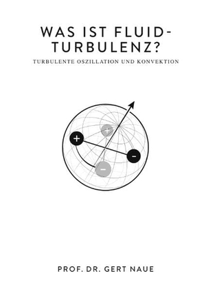 Naue, Gert. Was ist Fluid-Turbulenz? - Turbulente Oszillation und Konvektion. TWENTYSIX, 2018.