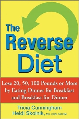 Cunningham, Tricia / Heidi Skolnik. The Reverse Diet - Lose 20, 50, 100 Pounds or More by Eating Dinner for Breakfast and Breakfast for Dinner. Turner Publishing Company, 2006.
