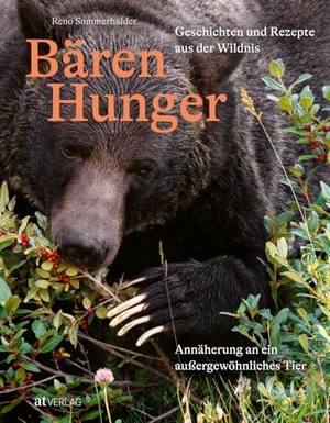 Sommerhalder, Reno. Bärenhunger - Geschichten und Rezepte aus der Wildnis. Annäherung an ein aussergewöhnliches Tier. AT Verlag, 2024.