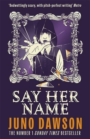 Dawson, Juno. Say Her Name. Hot Key Books, 2026.