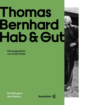 Vinken, Barbara / Steiner, Dietmar et al. Thomas Bernhard - Hab & Gut - Das Refugium des Dichters. Brandstätter Verlag, 2019.
