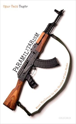 Üngör, Ugur Ümit. Paramilitarism - Mass Violence in the Shadow of the State. Oxford University Press, 2022.