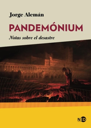 Alemán, Jorge. Pandemónium : notas sobre el desastre. NEED EDICIONES, 2020.