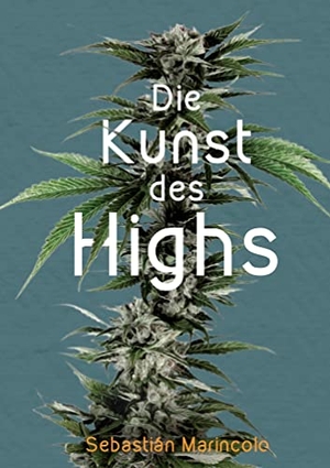 Marincolo, Sebastián. Die Kunst des Highs - Wie wir mit Cannabis unser Bewusstsein bereichern können. tredition, 2021.