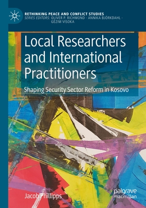 Phillipps, Jacob. Local Researchers and International Practitioners - Shaping Security Sector Reform in Kosovo. Springer International Publishing, 2022.