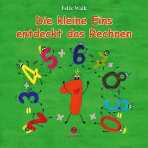 Walk, Felix. Die kleine Eins entdeckt das Rechnen. Spica Verlag GmbH, 2018.