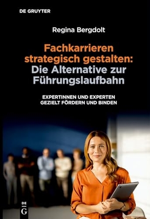 Bergdolt, Regina. Fachkarrieren strategisch gestalten: Die Alternative zur Führungslaufbahn - Expertinnen und Experten gezielt fördern und binden. Walter de Gruyter, 2026.