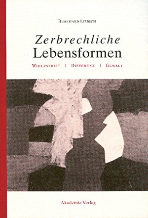 Liebsch, Burkhard. Zerbrechliche Lebensformen - Widerstreit - Differenz - Gewalt. De Gruyter Akademie Forschung, 2001.