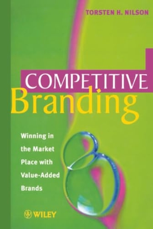 Nilson, Torsten H / Nilson. Competitive Branding - Winning in the Market Place with Value-Added Brands. John Wiley & Sons, 1998.