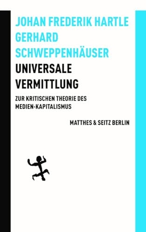 Hartle, Johan Frederik / Gerhard Schweppenhäuser. Universale Vermittlung - Zur kritischen Theorie des digitalen Medien-Kapitalismus. Matthes & Seitz Verlag, 2025.