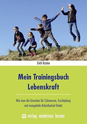 Kasten, Erich. Mein Trainingsbuch Lebenskraft - Wie man die Ursachen für Schmerzen, Erschöpfung und mangelnde Belastbarkeit findet. Modernes Lernen Borgmann, 2020.