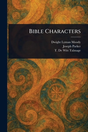 Moody, Dwight Lyman / Parker, Joseph et al. Bible Characters. Creative Media Partners, LLC, 2025.
