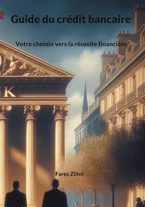Zlitni, Fares. Guide du crédit bancaire - Votre chemin vers la réussite financière. Books on Demand, 2023.