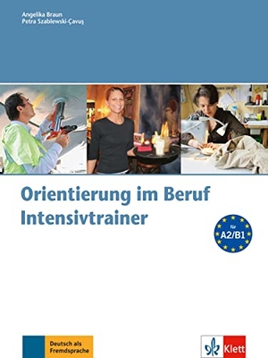 Braun, Angelika / Petra Szablewski-Cavus. Orientierung im Beruf - Intensivtrainer mit Audio-CD. Klett Sprachen GmbH, 2013.