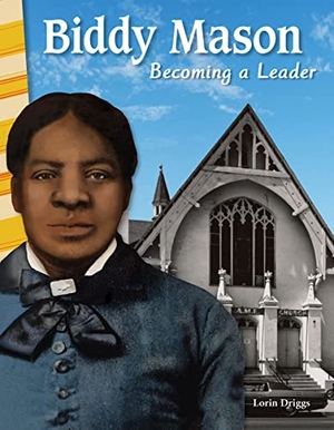 Driggs, Lorin. Biddy Mason - Becoming a Leader. Teacher Created Materials, 2017.