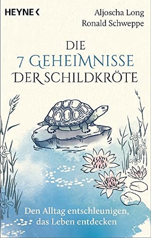 Long, Aljoscha / Ronald Schweppe. Die 7 Geheimnisse der Schildkröte (vollständig aktualisierte und erweiterte Neuausgabe) - Den Alltag entschleunigen, das Leben entdecken. Heyne Taschenbuch, 2023.