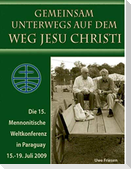 Die 15. Mennonitische Weltkonferenz in Paraguay  vom 15. - 19. Juli 2009