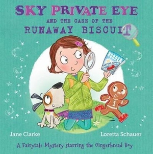 Clarke, Jane. Sky Private Eye and the Case of the Runaway Biscuit - A Fairytale Mystery Starring the Gingerbread Boy. Five Quills, 2017.
