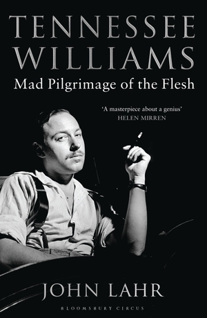 Lahr, John. Tennessee Williams - Mad Pilgrimage of the Flesh. Bloomsbury Publishing PLC, 2015.