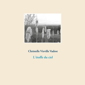 Vieville Vadrot, Christelle. L'étoffe du ciel. Books on Demand, 2021.
