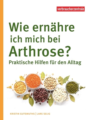 Gutsmuths, Kristin / Lars Selig. Wie ernähre ich mich bei Arthrose? - Praktische Hilfen für den Allta. Verbraucherzentrale NRW, 2023.
