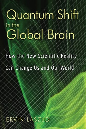 Laszlo, Ervin. Quantum Shift in the Global Brain - How the New Scientific Reality Can Change Us and Our World. Inner Traditions/Bear & Company, 2008.