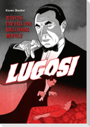 Lugosi - Aufstieg und Fall von Hollywoods Dracula!