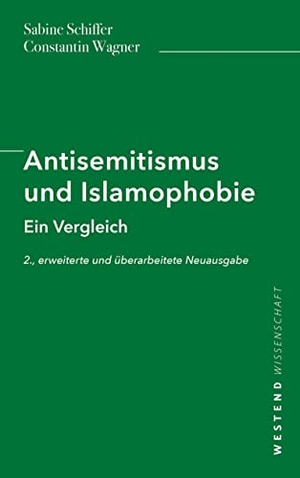 Schiffer, Sabine / Constantin Wagner. Antisemitismus und Islamophobie - Ein Vergleich. Westend, 2021.